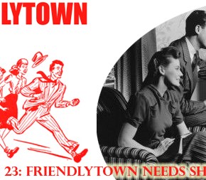 023: Friendlytown Needs Show&nbsp;Ideas!