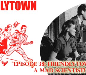 038: Friendlytown Needs a Mad&nbsp;Scientist!
