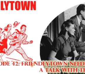042: Friendlytown Needs to have a Talk with the&nbsp;Youth!