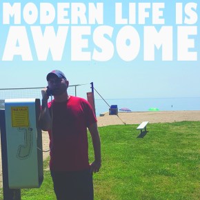 “Modern Life is Awesome” OUT&nbsp;TODAY!